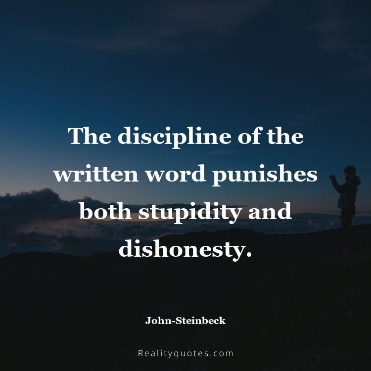 23. The discipline of the written word punishes both stupidity and dishonesty.