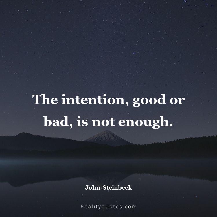 26. The intention, good or bad, is not enough.