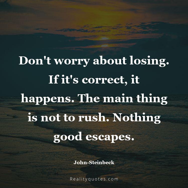 43. Don't worry about losing. If it's correct, it happens. The main thing is not to rush. Nothing good escapes.