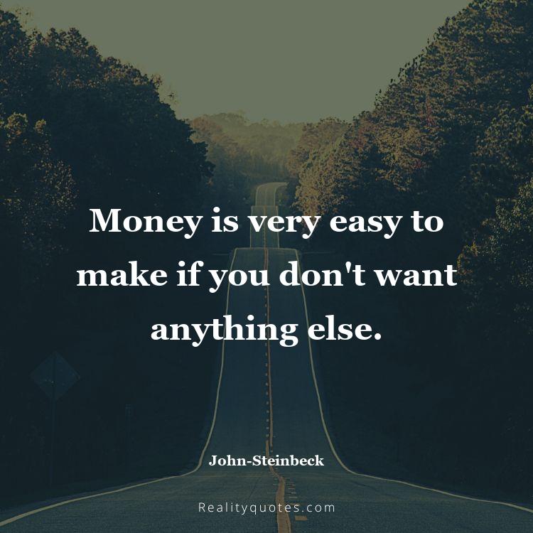 60. Money is very easy to make if you don't want anything else.