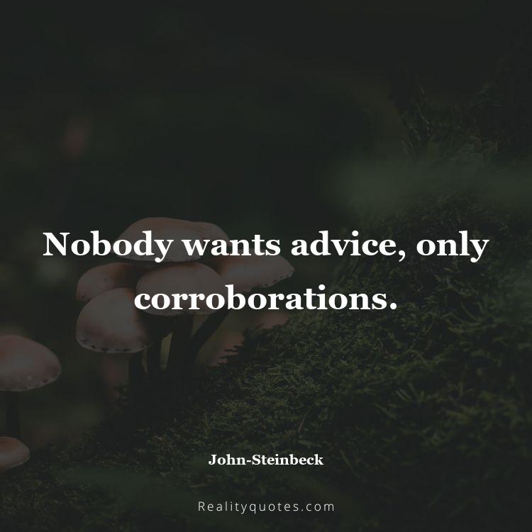 7. Nobody wants advice, only corroborations.