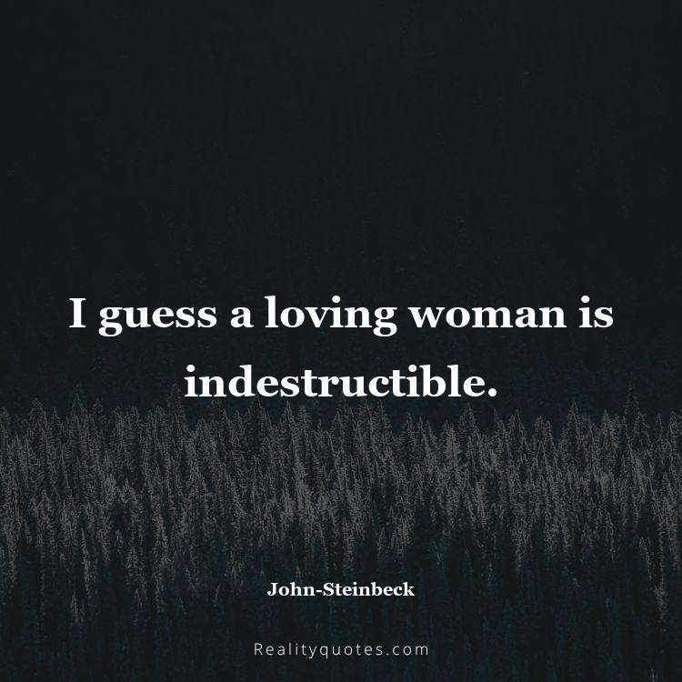 79. I guess a loving woman is indestructible.
