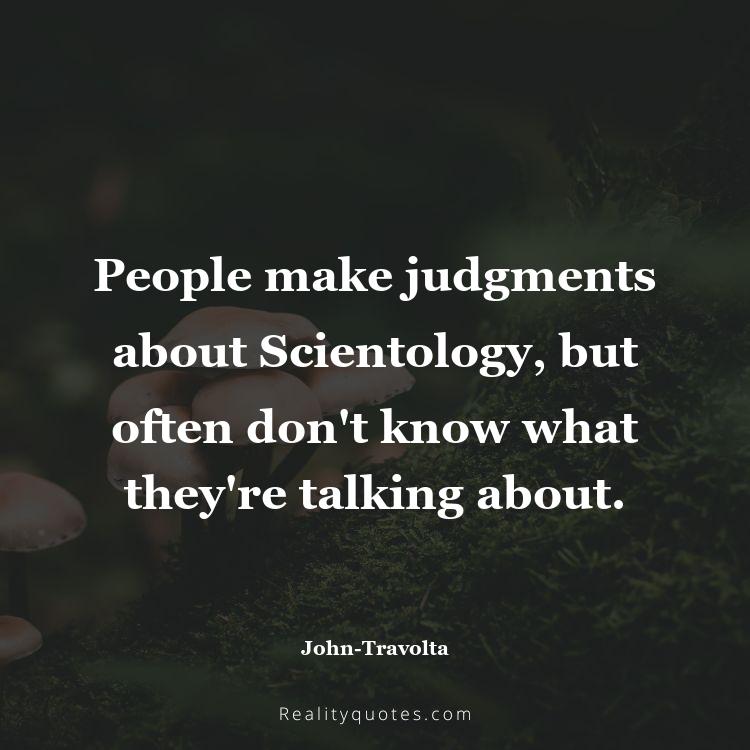 13. People make judgments about Scientology, but often don't know what they're talking about.