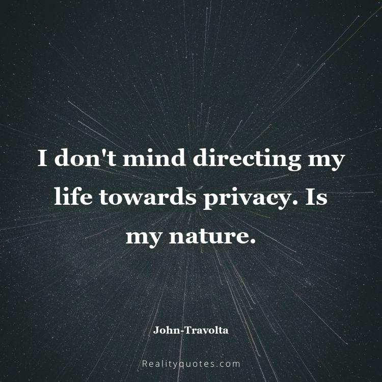 42. I don't mind directing my life towards privacy. Is my nature.