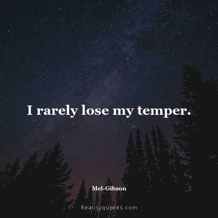 44. I rarely lose my temper.