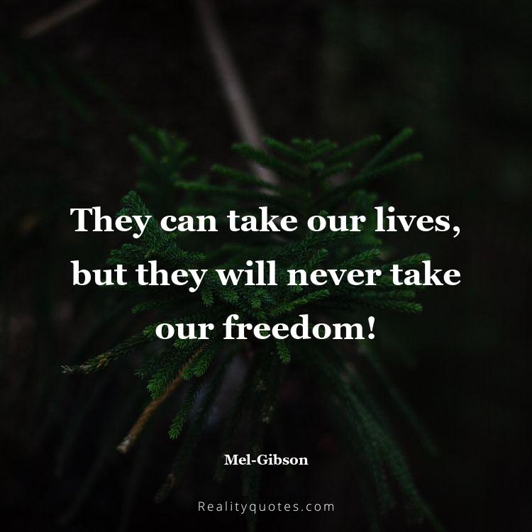 5. They can take our lives, but they will never take our freedom!