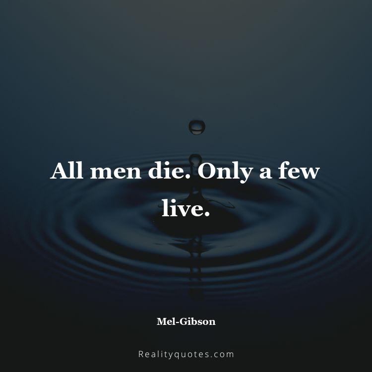 51. All men die. Only a few live.